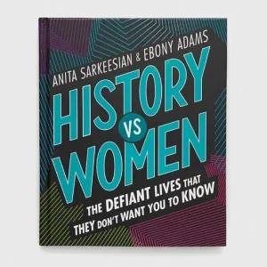 Tylko do końca tygodnia Frances Lincoln Publishers Ltd książka History vs Women, Anita Sarkeesian